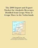 The 2009 Import and Export Market for Alcoholic Beverages Distilled from Grape Wine or Grape Marc in the Netherlands
