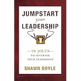 jumpstart your leadership 10 jolts to leverage your leadership