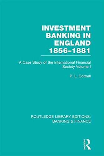 Investment Banking in England 1856-1881 (RLE Banking & Finance): Volume One (Routledge Library Editions: Banking & Finance)