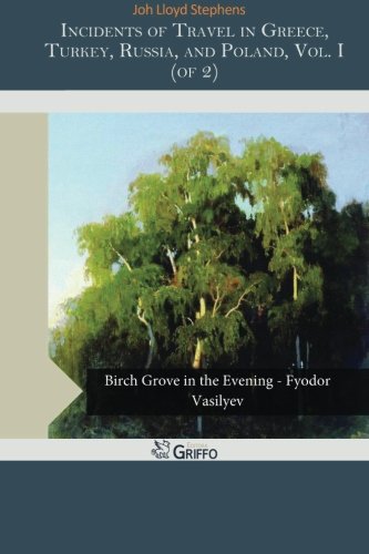 Incidents of Travel in Greece, Turkey, Russia, and Poland, Vol. I (of 2)