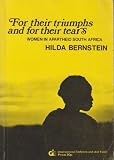For their triumphs and for their tears : conditions and resistance of women in apartheid South Africa