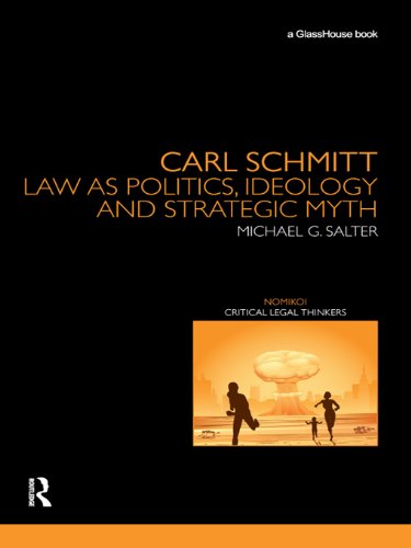 Carl Schmitt: Law as Politics, Ideology and Strategic Myth (Nomikoi Critical Legal Thinkers)