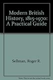 Modern British history, 1815-1970 : a practical guide