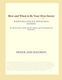 How and When to Be Your Own Doctor (Webster's English Thesaurus Edition)