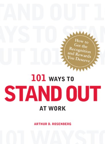 101 Ways to Stand Out at Work: How to Get the Recognition and Rewards You Deserve (101 Things)