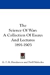 The science of war: A collection of essays and lectures, 1891-1903