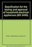Specification for the testing and approval of household electrical appliances. Part 1, General requirements