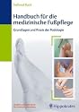 Handbuch f&uuml;r die medizinische Fu&szlig;pflege: Grundlagen und Praxis der Podologie