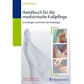 Handbuch f�r die medizinische Fu�pflege: Grundlagen und Praxis der Podologie