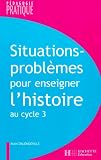 Situations-problèmes pour enseigner l'histoire au cycle 3