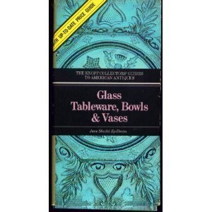 Glass Tableware - Bowls - & Vases (The Knopf Collectors' Guides to American Antiques)