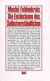 Die Entdeckung des Selbstverst&auml;ndlichen - Mosh&eacute; Feldenkrais