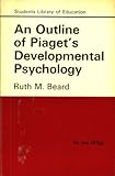 An outline of Piaget's developmental psychology for students and teachers