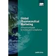 Global Pharmaceutical Marketing: A Practical Guide to Codes and Compliance