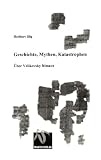 Geschichte, Mythen, Katastrophen: �ber Velikovsky hinaus - Heribert Illig