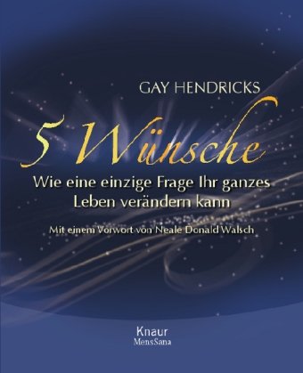Buch - Cover 5 Wünsche: Wie eine einzige Frage Ihr ganzes Leben verändern kann - Gay Hendricks - Knaur MensSana HC