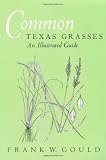 Common Texas Grasses: An Illustrated Guide (W. L. Moody Jr. Natural History Series) by Frank W. Gould