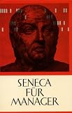 Seneca f�r Manager. Sentenzen aus den 