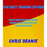 The Best Trading System - How To Make Big Stock Market Returns In The Long Run As A Trader Or Investor