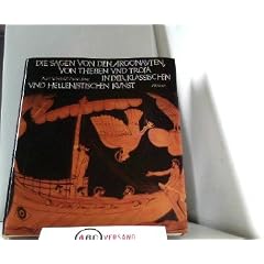 Die Sagen von den Argonauten, von Theben und Troia in der klassischen und hellenistischen Kunst