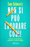 Non si puo lavorare cosi! Vincere lo stress per produrre e vivere meglio