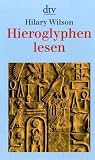 Hieroglyphen lesen - Hilary Wilson