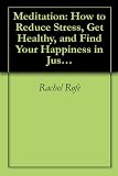 Meditation: How to Reduce Stress, Get Healthy, and Find Your Happiness in Just 15 Minutes a Day.
