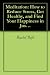 Meditation: How to Reduce Stress, Get Healthy, and Find Your Happiness in Just 15 Minutes a Day.