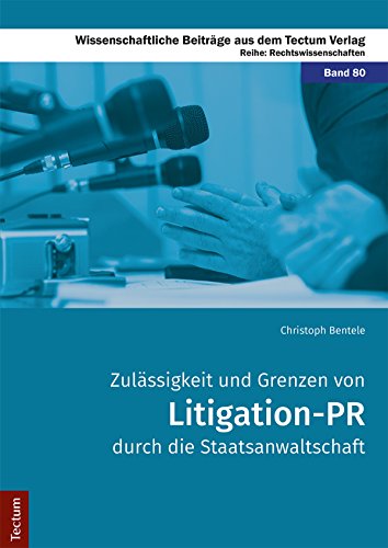 Zulässigkeit und Grenzen von Litigation-PR durch die Staatsanwaltschaft (Wissenschaftliche Beiträge aus dem Tectum Verlag 80) (German Edition)