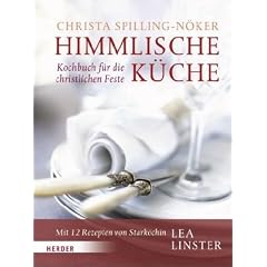 Himmlische K�che: Kochbuch f�r die christlichen Feste. Mit 12 Rezepten von Stark�chin Lea Linster