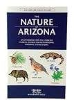 The Nature of Arizona, 2nd ed: An Introduction to Familiar Plants, Animals & Outstanding Natural Attractions
