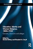 Education, identity and women religious, 1800-1950 : convents, classrooms and colleges