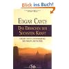 Edgar Cayce - Das Erwachen der sechsten Kraft - Edgar Cayces Offenbarung des Neuen Zeitalters
