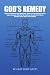 God's Remedy: How to Really Recover from Fibromyalgia, Myofascial Pain Syndrome,Chronic Fatigue Syndrome,CFIDS, Gulf War Syndrome,Anxiety (Panic) Attacks, and Other Chronic Muscle Pain Conditions