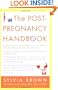 The Post-Pregnancy Handbook: The Only Book That Tells What the First Year After Childbirth Is Really All About---Physically, Emotionally, Sexually