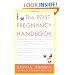 The Post-Pregnancy Handbook: The Only Book That Tells What the First Year After Childbirth Is Really All About---Physically, Emotionally, Sexually
