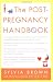 The Post-Pregnancy Handbook: The Only Book That Tells What the First Year After Childbirth Is Really All About---Physically, Emotionally, Sexually