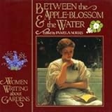 Between the apple blossom & the water : women writing about gardens