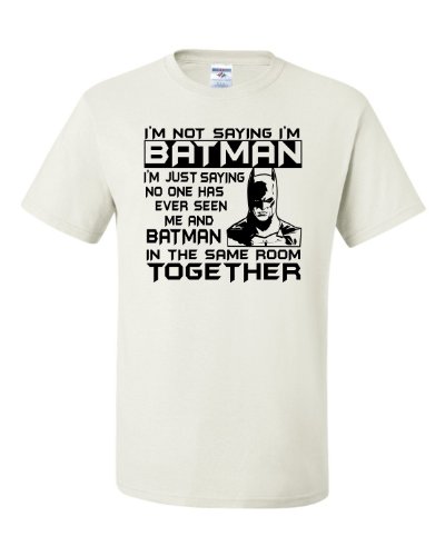 Large White Adult I”m Not Saying I”m Batman Funny T-Shirt
