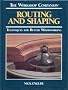 Routing and Shaping: Techniques for Better Woodworking (Workshop Companion)