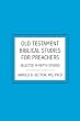 Old Testament Biblical Studies For Preachers: Selected In-Depth Studies