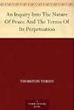 Produkt-Bild: An Inquiry Into The Nature Of Peace And The Terms Of Its Perpetuation