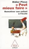 Peut mieux faire : Remotiver son enfant � l'�cole