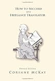 How to Succeed as a Freelance Translator, Second Edition