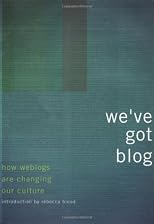 We've Got Blog: How Weblogs Are Changing Our Culture