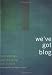 We've Got Blog: How Weblogs Are Changing Our Culture