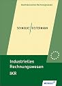 Industrielles Rechnungswesen IKR. Finanzbuchhaltung - Analyse und Kritik des Jahresabschlusses - Kosten- und Leistungsrechnung