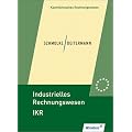 Industrielles Rechnungswesen IKR. Finanzbuchhaltung - Analyse und Kritik des Jahresabschlusses - Kosten- und Leistungsrechnung