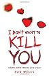 I Don't Want to Kill You: v. 3 (Authors)Dan Wells (2011)published by Headline Book Publishing [Paperback]