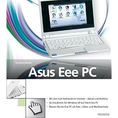 Asus Eee PC: Mit dem Kultbook ins Internet - �berall und drahtlos. So installieren Sie Windows XP auf Ihrem Eee PC. Nutzen Sie den Eee PC als Foto-, Video- und Musikzentrale